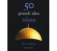 Libri Mona Siddiqui - 50 Grandi Idee. Islam