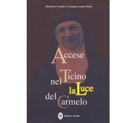 Libri Monastero Carmelo S. Giuseppe - Accese Nel Ticino La Luce Del Carmelo. Mar