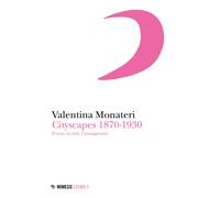 Libri Monateri Valentina - Cityscapes 1870-1930. Il Testo, La Citta, L'immaginar