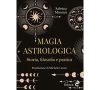 Libri Moncini Sabrina - Magia Astrologica. Storia, Filosofia E Pratica