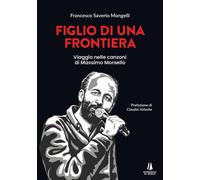 Libri Mongelli Francesco Saverio - Figlio Di Una Frontiera. Viaggio Nelle Canzon