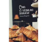 Libri Monia Bergamo - Ciao, ci vediamo domani - 2018