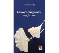 Libri Monia Casadei - Un lieve ciangottare tra fessure - 2022