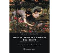 Streghe, herbere e madonne del Veneto. Processi, erboristeria e magia - Mo...