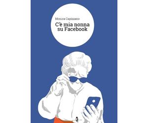 Libri Monica Capizzano - C'è mia nonna su Facebook - 2018