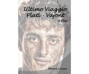 Libri Monica Corona - A Elio. Ultimo viaggio Platì-Vajont - 2024