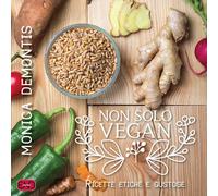 Libri Monica Demontis - Non Solo Vegan. Ricette Etiche E Gustose