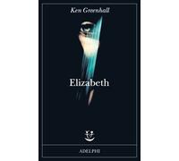 Libri Monica Pareschi - Elizabeth. Romanzo dell'innaturale - 2024