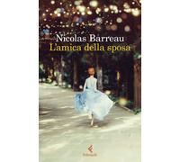 L'AMICA DELLA SPOSA - BARREAU NICOLAS - Feltrinelli