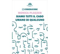 Libri Monica Plozzer - Siamo Tutti Il Caso Umano Di Qualcuno