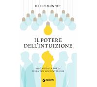 Libri Monnet Helen - Il Potere Dell'intuizione. Asseconda La Forza Della Tua Voc