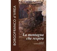 Libri Montagna Che Respira. Borgofranco D'ivrea (La)