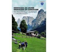 Libri Montagna Da Vivere, Montagna Da Conoscere. Per Frequentarla Con Rispetto E