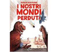 Libri Montaigne Marion - I Nostri Mondi Perduti