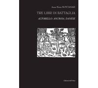 Libri Montanari Anna Maria - Tre Libri Di Battaglia. Altobello, Ancroia, Danese