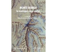 Libri Monte Bianco. La Montagna Senza Confini