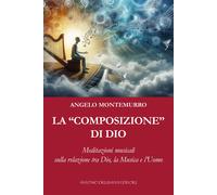 Libri Montemurro Angelo - La Composizione Di Dio. Meditazioni Musicali Sulla Rel