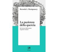 Libri Montgomery Beronda L. - La Pazienza Della Quercia. Sei Lezioni Dalle Piant