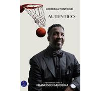 Libri Monticelli Loredana - Autentico. La Straordinaria Storia Di Francisco Band
