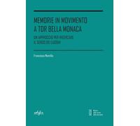 Libri Montillo Francesco - Memorie In Movimento A Tor Bella Monaca. Un Approccio