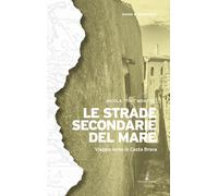 Libri Montisci Nicola - Le Strade Secondarie Del Mare. Viaggio Lento In Costa Br