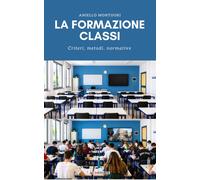 Libri Montuori Aniello - La Formazione Classi. Criteri, Metodi, Normative