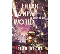 Libri Moore Alan - I Hear A New World. Un Nuovo Mondo. Long London #02