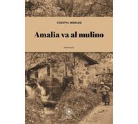 Libri Morassi Cosetta - Amalia Va Al Mulino