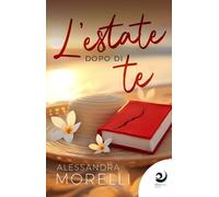 Libri Morelli Alessandra - L' Estate Dopo Di Te