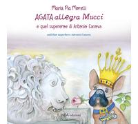 Libri Morelli Maria Pia - Agata Allegra Mucci E Quel Supereroe Di Antonio Canova