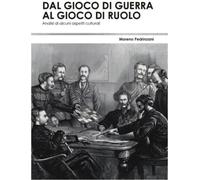 Libri Moreno Pedrinzani - Dal Gioco Di Guerra Al Gioco Di Ruolo: Analisi Di Alcu