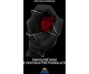 Libri Morgana JosÃ© Carlos - Trentatre Rose E Ventiquattro Pugnalate