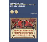Libri Morganti Emanuela - Gabriele Galantara. Satira, Editoria E Grafica (1892-1