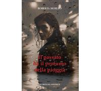 Libri Morleo Roberta - Il Passato Ha Il Profumo Della Pioggia