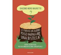 Libri Moro Mauretto Giacomo - Se Pianto Un Albero Posso Mangiare Una Bistecca? G