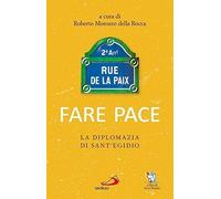Fare pace. La diplomazia di Sant'Egidio - Morozzo Della Rocca Roberto