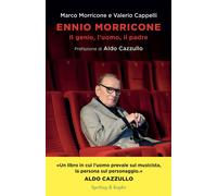 Libri Morricone Marco / Cappelli Valerio - Ennio Morricone. Il Genio, L'uomo, Il