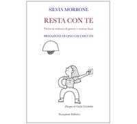 Libri Morrone Silvia - Resta Con Te. Vivere La Violenza Di Genere E Venirne Fuor