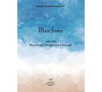 Libri Moscato Biagio Giuseppe - Mare Fermo. Trio Per Pianoforte, Clarinetto E Vi