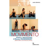 Libri Moshe Feldenkrais - Lezioni Di Movimento. Sentire E Sperimentare Il Metodo