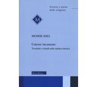 Libri Moshe Idel - Catene Incantate. Tecniche E Rituali Nella Mistica Ebraica. E
