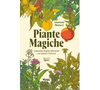 Libri Mostacci Anastasia - Piante Magiche. Connessioni Magiche Delle Piante Con
