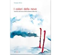 Libri Motta Giorgia - I Colori Della Neve. Sciando Sulle Tracce Dell'arcobaleno