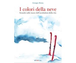 Libri Motta Giorgia - I Colori Della Neve. Sciando Sulle Tracce Dell'arcobaleno