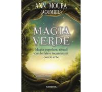 Libri Moura Ann (Aoumiel) - Magia Verde. Magia Popolare, Rituali Con Le Fate E I