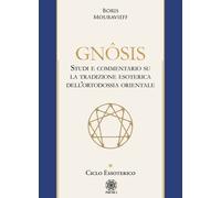 Libri Mouravieff Boris - Gnosis. Studio E Commentario Su La Tradizione Esoterica