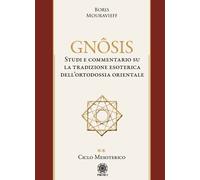 Libri Mouravieff Boris - Gnosis. Studio E Commentario Su La Tradizione Esoterica