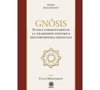 Gnôsis. Studio e commentario su la tradizione esoterica dell'ortodossia or...