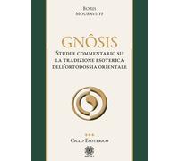 Gnôsis. Studio e commentario su la tradizione esoterica dell'ortodossia or...