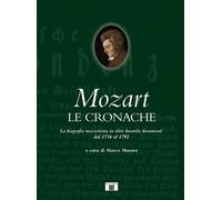 Libri Mozart. Le Cronache. La Biografia Mozartiana In Oltre Duemila Documenti Da